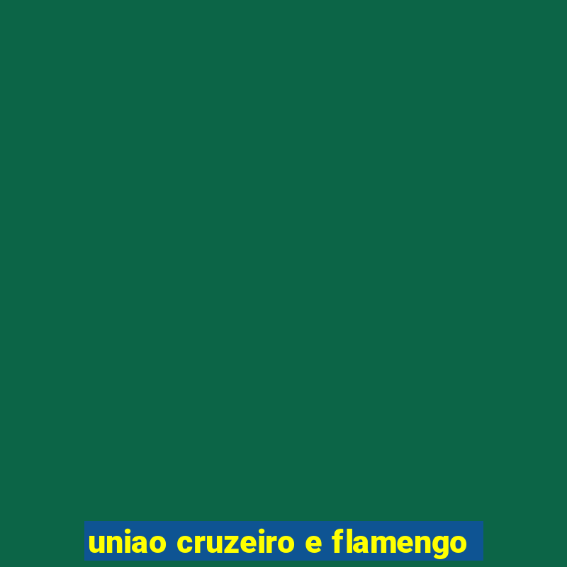 uniao cruzeiro e flamengo